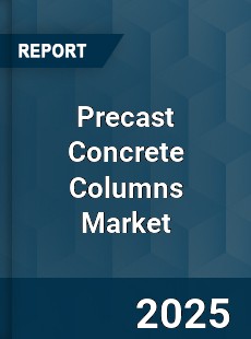 Precast Concrete Columns Market