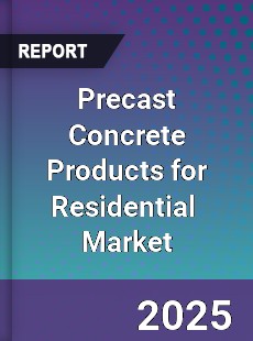 Global Precast Concrete Products for Residential Professional Survey Report