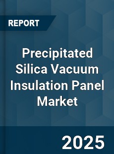 Precipitated Silica Vacuum Insulation Panel Global Market