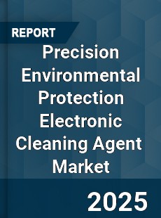 Precision Environmental Protection Electronic Cleaning Agent Global and China Top Players Market