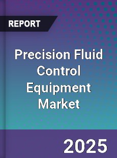 Precision Fluid Control Equipment Market