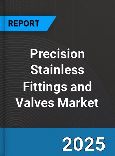 Global Precision Stainless Fittings and Valves Industry