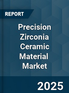 Global Precision Zirconia Ceramic Material Industry