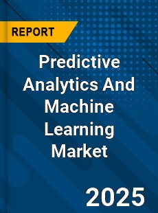 Global Predictive Analytics And Machine Learning Industry