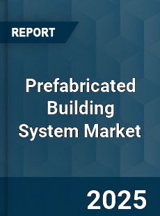 Global Prefabricated Building System Market