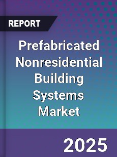 Prefabricated Nonresidential Building Systems Market