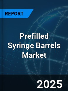 Prefilled Syringe Barrels Market