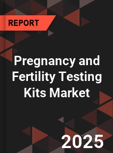 Global Pregnancy and Fertility Testing Kits Market
