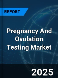 Pregnancy And Ovulation Testing Market