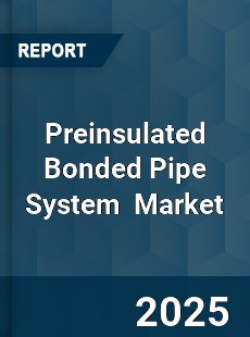 Global Preinsulated Bonded Pipe System Industry