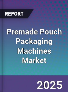 Global Premade Pouch Packaging Machines Market