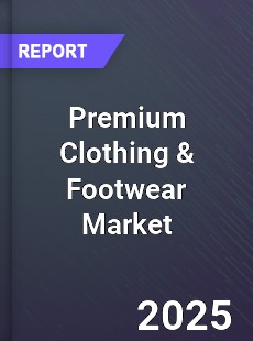 Global Premium Clothing amp Footwear Market