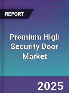 Global Premium High Security Door Market