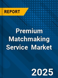 Global Premium Matchmaking Service Industry
