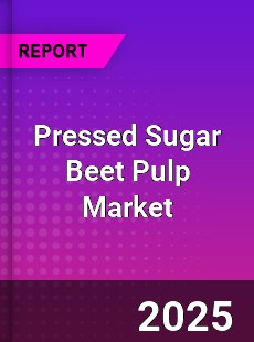 Pressed Sugar Beet Pulp Market