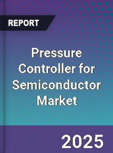 Pressure Controller for Semiconductor Market