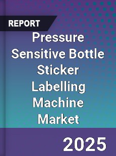 Global Pressure Sensitive Bottle Sticker Labelling Machine Market