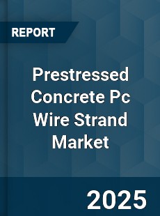 Worldwide Prestressed Concrete Pc Wire Strand Market