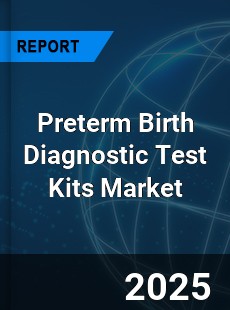 Global Preterm Birth Diagnostic Test Kits Industry