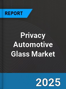 Privacy Automotive Glass Market