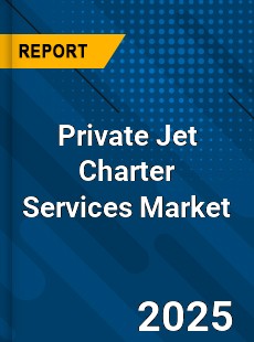 Private Jet Charter Services Market