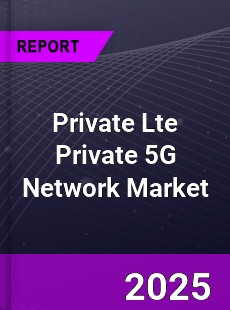 Worldwide Private Lte Private 5G Network Market