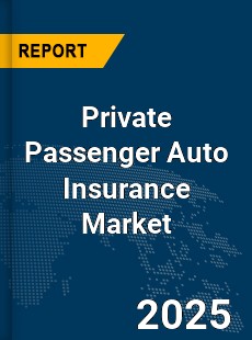 Global Private Passenger Auto Insurance Market