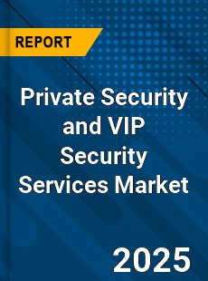 Private Security and VIP Security Services Global and China Top Players Market