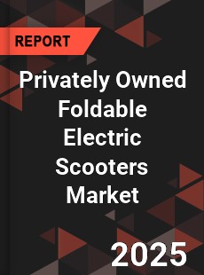 Global Privately Owned Foldable Electric Scooters Market
