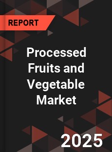 Global Processed Fruits and Vegetable Market
