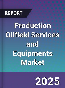 Global Production Oilfield Services and Equipments Market