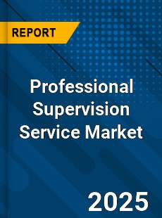 Professional Supervision Service Global and China Top Players Market