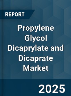 Propylene Glycol Dicaprylate and Dicaprate Market