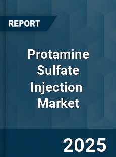 Global Protamine Sulfate Injection Market