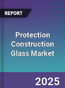 Global Protection Construction Glass Market