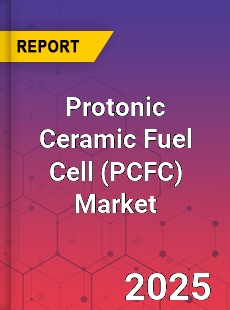 Global Protonic Ceramic Fuel Cell Market