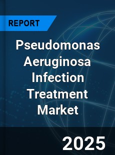 Pseudomonas Aeruginosa Infection Treatment Market
