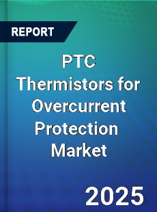 Global PTC Thermistors for Overcurrent Protection Industry