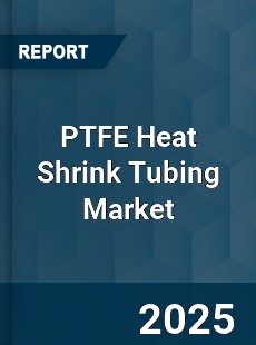 Global PTFE Heat Shrink Tubing Market