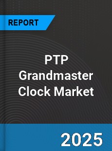 Global PTP Grandmaster Clock Market