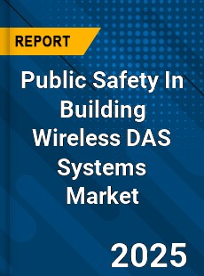 Global Public Safety In Building Wireless DAS Systems Market