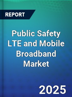 Global Public Safety LTE and Mobile Broadband Market