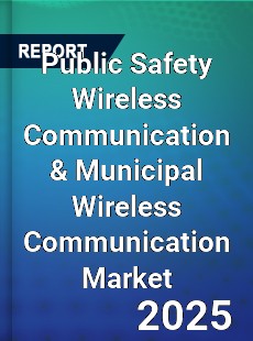 Global Public Safety Wireless Communication amp Municipal Wireless Communication Market