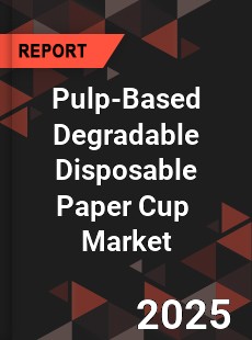 Global Pulp Based Degradable Disposable Paper Cup Industry