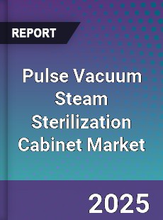 Pulse Vacuum Steam Sterilization Cabinet Market