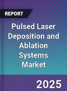 Global Pulsed Laser Deposition and Ablation Systems Market