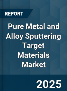 Global Pure Metal and Alloy Sputtering Target Materials Market