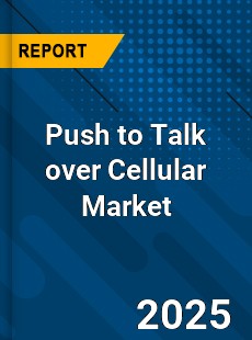 Global Push to Talk over Cellular Market