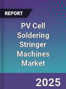 PV Cell Soldering Stringer Machines Market