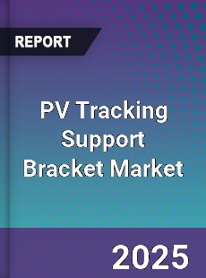 PV Tracking Support Bracket Market